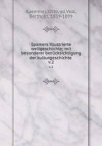 Spamers illustrierte weltgeschichte; mit besonderer bercksichtigung der kulturgeschichte .. v.2