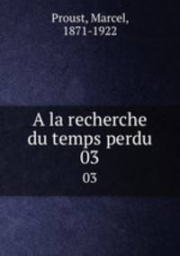 A la recherche du temps perdu. 03