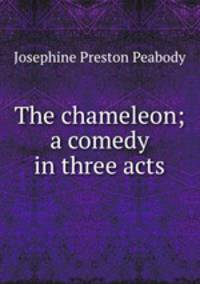 The chameleon; a comedy in three acts