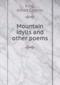 Mountain idylls and other poems
