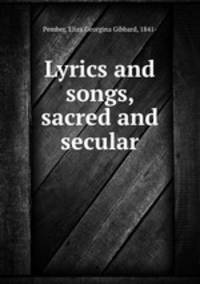 Lyrics and songs, sacred and secular