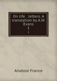 On life & letters. A translation by A.W. Evans. 1