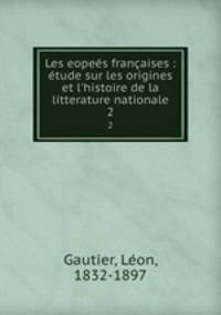 Les eopees francaises : etude sur les origines et l