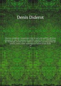 Oeuvres completes, comprenant tout ce qui a ete publie a diverses epoques et tous les manuscrits inedits conserves a la bibliotheque de l