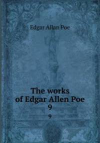 The works of Edgar Allen Poe.. 9