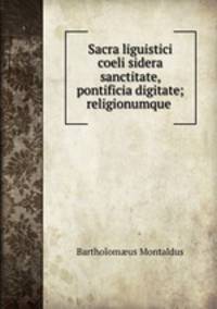 Sacra liguistici coeli sidera sanctitate, pontificia digitate; religionumque .