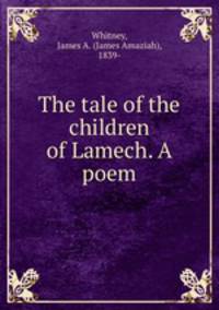 The tale of the children of Lamech. A poem