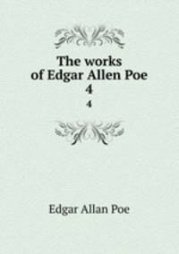 The works of Edgar Allen Poe.. 4
