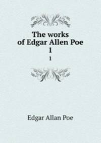 The works of Edgar Allen Poe.. 1