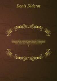 Oeuvres completes, comprenant tout ce qui a ete publie a diverses epoques et tous les manuscrits inedits conserves a la bibliotheque de l