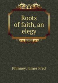 Roots of faith, an elegy