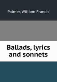 Ballads, lyrics and sonnets