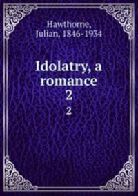 Idolatry, a romance. 2