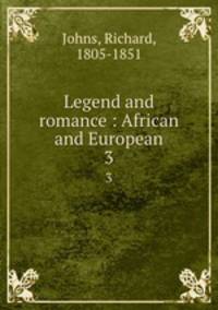 Legend and romance : African and European. 3