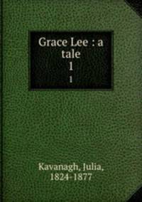 Grace Lee : a tale. 1