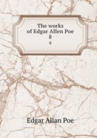 The works of Edgar Allen Poe.. 8