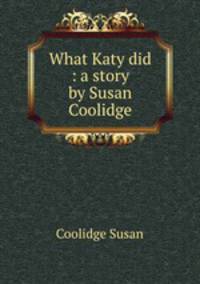 What Katy did : a story by Susan Coolidge