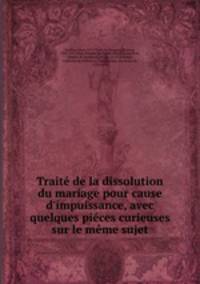 Traite de la dissolution du mariage pour cause d