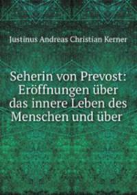 Seherin von Prevost: Eroffnungen uber das innere Leben des Menschen und uber .