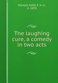The laughing cure, a comedy in two acts