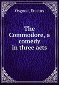 The Commodore, a comedy in three acts