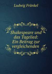 Shakespeare und das Tagelied: Ein Beitrag zur vergleichenden .