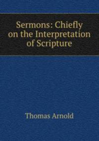 Sermons: Chiefly on the Interpretation of Scripture