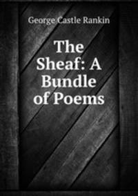 The Sheaf: A Bundle of Poems