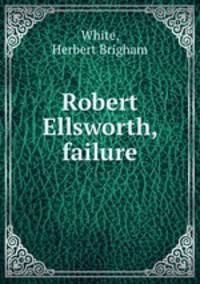 Robert Ellsworth, failure