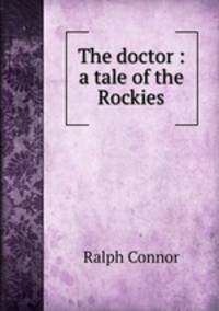 The doctor : a tale of the Rockies