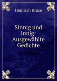 Sinnig und innig: Ausgewahlte Gedichte