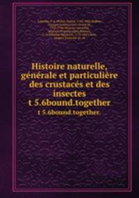 Histoire naturelle, gnrale et particulire des crustacs et des insectes. t 5.6bound.together.