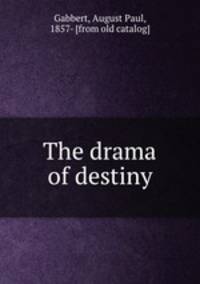The drama of destiny