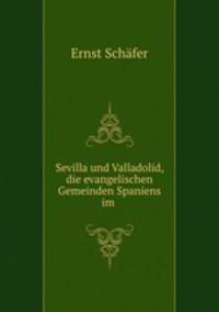 Sevilla und Valladolid, die evangelischen Gemeinden Spaniens im .