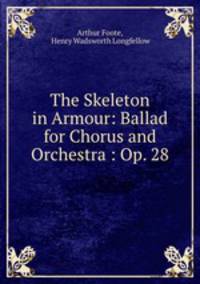 The Skeleton in Armour: Ballad for Chorus and Orchestra : Op. 28