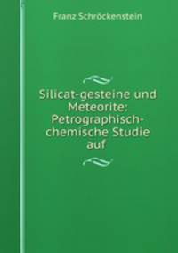 Silicat-gesteine und Meteorite: Petrographisch-chemische Studie auf .