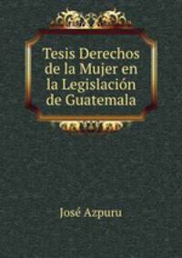 Tesis Derechos de la Mujer en la Legislacion de Guatemala
