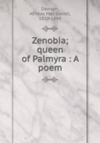 Zenobia; queen of Palmyra : A poem