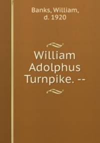 William Adolphus Turnpike. --