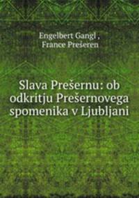Slava Presernu: ob odkritju Presernovega spomenika v Ljubljani
