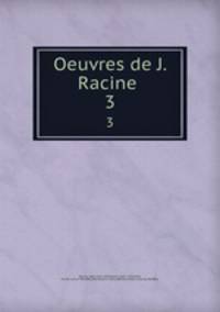 Oeuvres de J. Racine . 3
