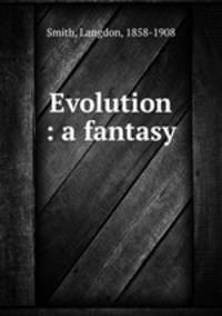 Evolution : a fantasy