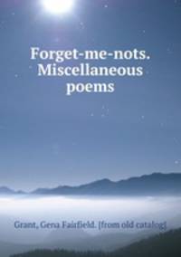 Forget-me-nots. Miscellaneous poems