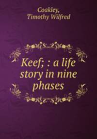 Keef; : a life story in nine phases.