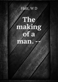 The making of a man. --