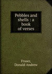 Pebbles and shells : a book of verses