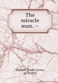 The miracle man. --