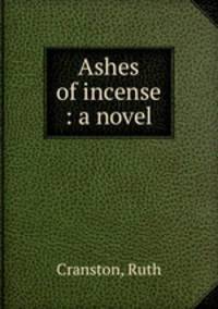 Ashes of incense : a novel