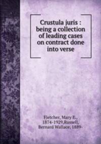 Crustula juris : being a collection of leading cases on contract done into verse