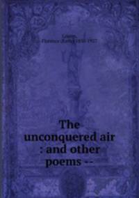 The unconquered air : and other poems --